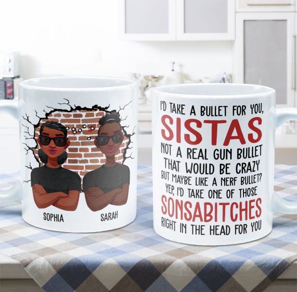 I'd Take A Bullet For You, Sistas - Personalized Mug I'd Take A Bullet For You, Sistas - Personalized Mug
