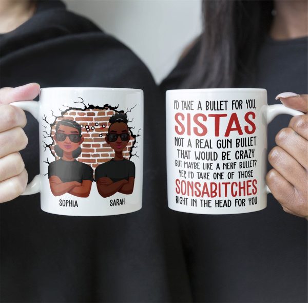 I'd Take A Bullet For You, Sistas - Personalized Mug I'd Take A Bullet For You, Sistas - Personalized Mug