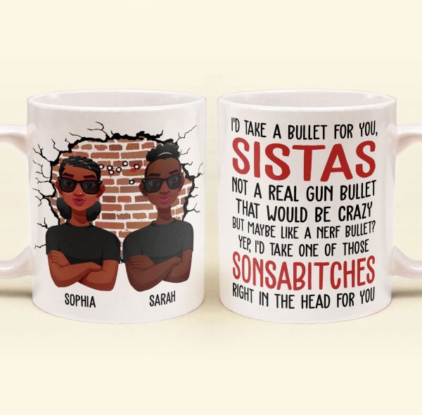 I'd Take A Bullet For You, Sistas - Personalized Mug I'd Take A Bullet For You, Sistas - Personalized Mug