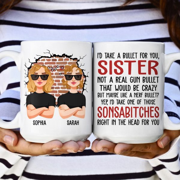 I'd Take A Bullet For You, Sister - Personalized Mug I'd Take A Bullet For You, Sister - Personalized Mug