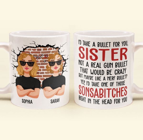 I'd Take A Bullet For You, Sister - Personalized Mug I'd Take A Bullet For You, Sister - Personalized Mug