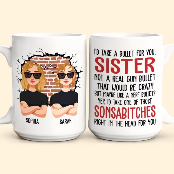 I'd Take A Bullet For You, Sister - Personalized Mug I'd Take A Bullet For You, Sister - Personalized Mug