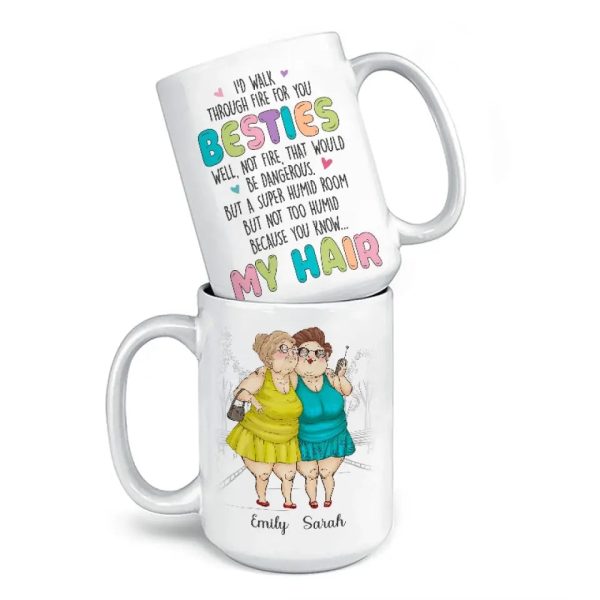 I'd Walk Through Fire For You - Bestie Personalized Custom Mug - Gift For Best Friends, BFF, Sisters I'd Walk Through Fire For You - Bestie Personalized Custom Mug - Gift For Best Friends, BFF, Sisters