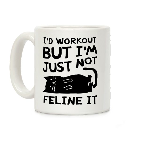 I'd Workout But I'm Just Not Feline It Cat Coffee Mug