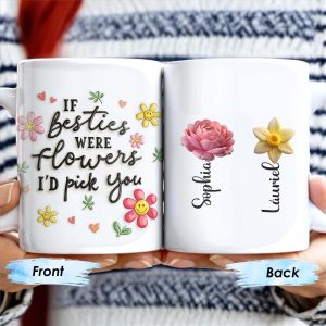 If Besties Were Flowers I'd Pick You Custom Mug - Personalized Custom Coffee Mug - BST059_MG
