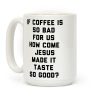 If Coffee Is So Bad For Us Coffee Mug If Coffee Is So Bad For Us Coffee Mug