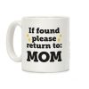 If Found Please Return To Mom Coffee Mug If Found Please Return To Mom Coffee Mug
