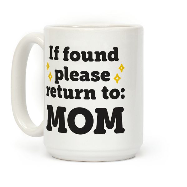 If Found Please Return To Mom Coffee Mug If Found Please Return To Mom Coffee Mug