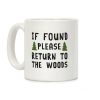 If Found Please Return To The Woods Coffee Mug If Found Please Return To The Woods Coffee Mug