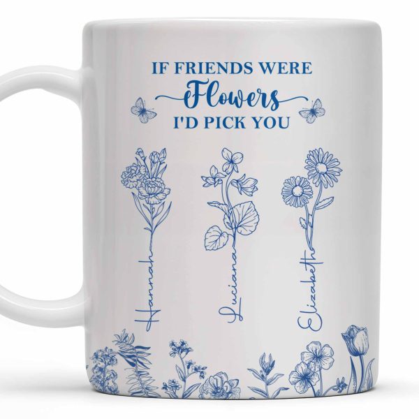If Friends Were Flowers I'd Pick You - Personalized Custom Coffee Mug - BST174_MG