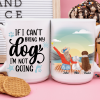 If I Can't Bring My Dog I'm Not Going Dog Coffee Mug If I Can't Bring My Dog I'm Not Going Dog Coffee Mug