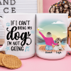 If I Can't Bring My Dog I'm Not Going Dog Coffee Mug If I Can't Bring My Dog I'm Not Going Dog Coffee Mug