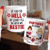 If I Go To Hell At Least I'll Be With My Bestie - Personalized Friends Mug - Gift For Friends If I Go To Hell At Least I'll Be With My Bestie - Personalized Friends Mug - Gift For Friends
