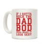 If I Gotta Rock The Dad Bod Imma Make It Look Sexy Parody Coffee Mug If I Gotta Rock The Dad Bod Imma Make It Look Sexy Parody Coffee Mug