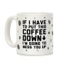 If I Have To Put Down This Coffee Coffee Mug If I Have To Put Down This Coffee Coffee Mug