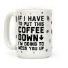 If I Have To Put Down This Coffee Coffee Mug If I Have To Put Down This Coffee Coffee Mug