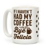 If I Haven't Had My Coffee Bye Felicia Coffee Mug