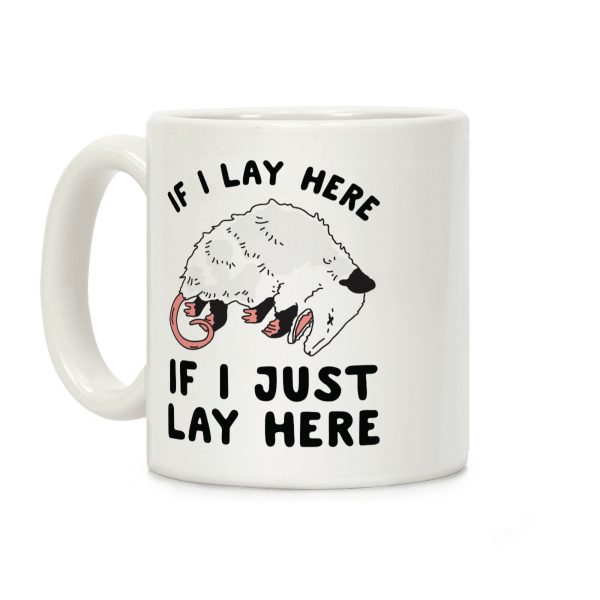 If I Lay Here If I Just Lay Here Opossum Coffee Mug If I Lay Here If I Just Lay Here Opossum Coffee Mug