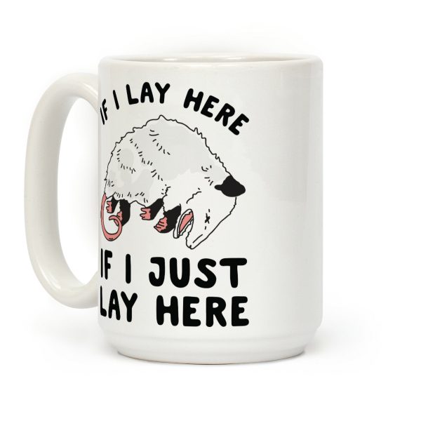 If I Lay Here If I Just Lay Here Opossum Coffee Mug If I Lay Here If I Just Lay Here Opossum Coffee Mug