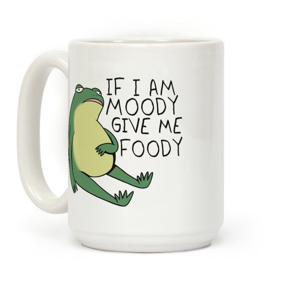 If I'm Moody Give Me Foody Coffee Mug If I'm Moody Give Me Foody Coffee Mug