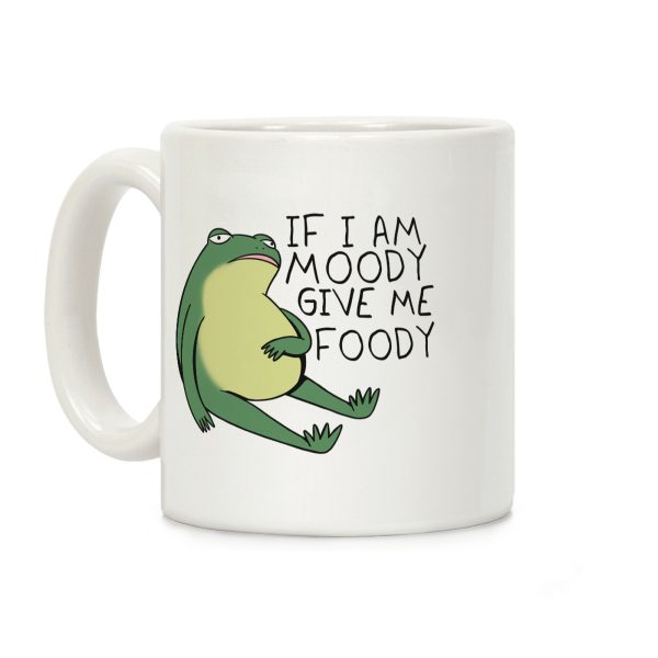 If I'm Moody Give Me Foody Coffee Mug If I'm Moody Give Me Foody Coffee Mug