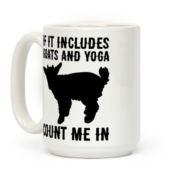 If It Includes Goats And Yoga, Count Me In Coffee Mug If It Includes Goats And Yoga, Count Me In Coffee Mug