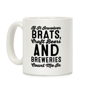 If It Involves Brats Craft Beers and Breweries Count Me In Coffee Mug