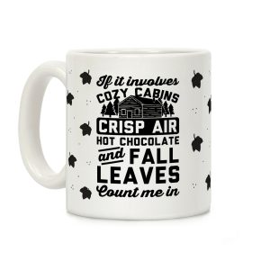 If It Involves Cozy Cabins Coffee Mug
