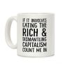 If It Involves Eating The Rich And Dismantling Capitalism Count Me In Coffee Mug If It Involves Eating The Rich And Dismantling Capitalism Count Me In Coffee Mug