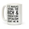 If It Involves Eating The Rich And Dismantling Capitalism Count Me In Coffee Mug If It Involves Eating The Rich And Dismantling Capitalism Count Me In Coffee Mug
