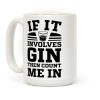 If It Involves Gin Then Count Me In Coffee Mug If It Involves Gin Then Count Me In Coffee Mug
