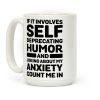 If It Involves Self-Deprecating Humor And Joking About My Anxiety Count Me In Coffee Mug If It Involves Self-Deprecating Humor And Joking About My Anxiety Count Me In Coffee Mug