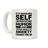 If It Involves Self-Deprecating Humor And Joking About My Anxiety Count Me In Coffee Mug If It Involves Self-Deprecating Humor And Joking About My Anxiety Count Me In Coffee Mug