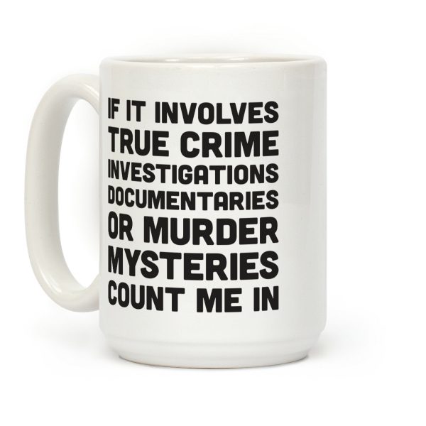 If It Involves True Crime Count Me In Coffee Mug If It Involves True Crime Count Me In Coffee Mug