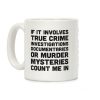 If It Involves True Crime Count Me In Coffee Mug If It Involves True Crime Count Me In Coffee Mug