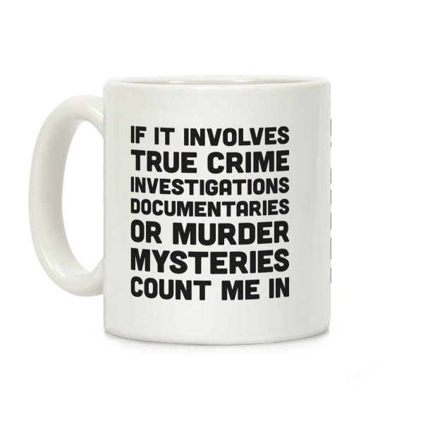If It Involves True Crime Count Me In Coffee Mug If It Involves True Crime Count Me In Coffee Mug