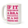 If It Requires a Bra Coffee Mug If It Requires a Bra Coffee Mug