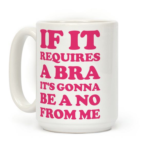 If It Requires a Bra Coffee Mug If It Requires a Bra Coffee Mug