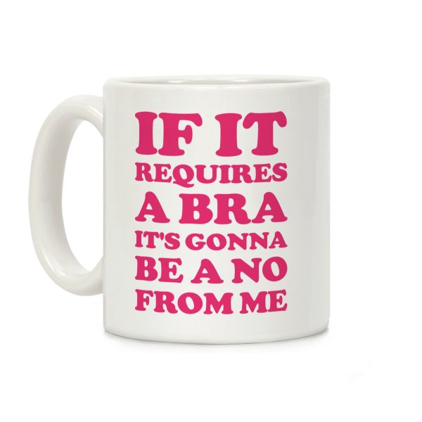 If It Requires a Bra Coffee Mug If It Requires a Bra Coffee Mug