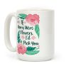 If Moms Were Flowers I'd Pick You Coffee Mug If Moms Were Flowers I'd Pick You Coffee Mug