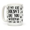 If My Cat Doesn't Like You Then I Don't Like You Coffee Mug If My Cat Doesn't Like You Then I Don't Like You Coffee Mug
