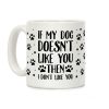 If My Dog Doesn't Like You Then I Don't Like You Coffee Mug If My Dog Doesn't Like You Then I Don't Like You Coffee Mug