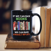 If We Can Ban Books We Can Ban Assault Rifles Book Lovers Gift Mug If We Can Ban Books We Can Ban Assault Rifles Book Lovers Gift Mug