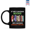 If We Can Ban Books We Can Ban Assault Rifles Book Lovers Gift Mug If We Can Ban Books We Can Ban Assault Rifles Book Lovers Gift Mug