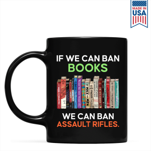 If We Can Ban Books We Can Ban Assault Rifles Book Lovers Gift Mug