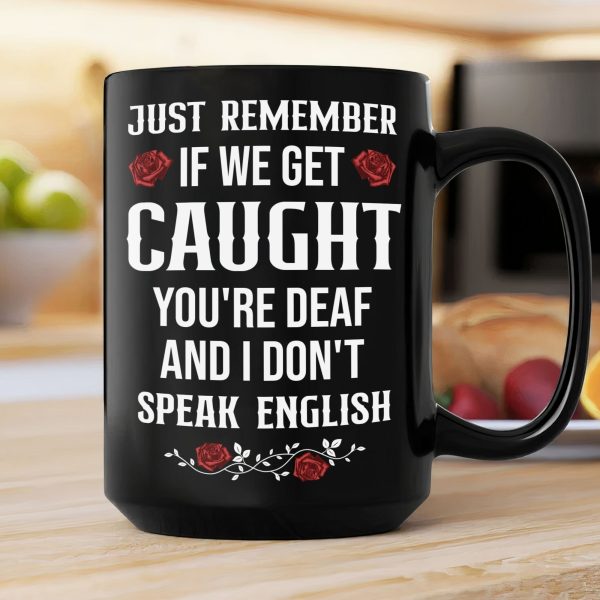 If We Get Caught You're Deaf And I Don't Speak English - Personalized Mug If We Get Caught You're Deaf And I Don't Speak English - Personalized Mug