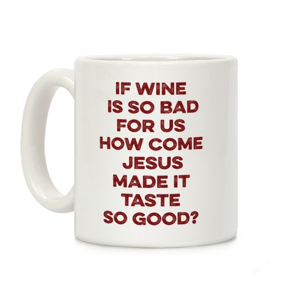 If Wine Is So Bad For Us Coffee Mug If Wine Is So Bad For Us Coffee Mug