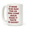If Wine Is So Bad For Us Coffee Mug If Wine Is So Bad For Us Coffee Mug