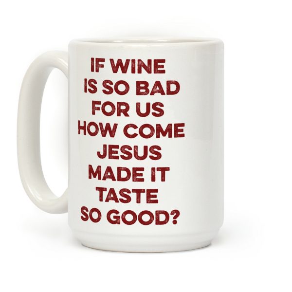 If Wine Is So Bad For Us Coffee Mug If Wine Is So Bad For Us Coffee Mug