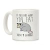 If You Are What You Eat Then I'm Garbage Opossum Coffee Mug If You Are What You Eat Then I'm Garbage Opossum Coffee Mug